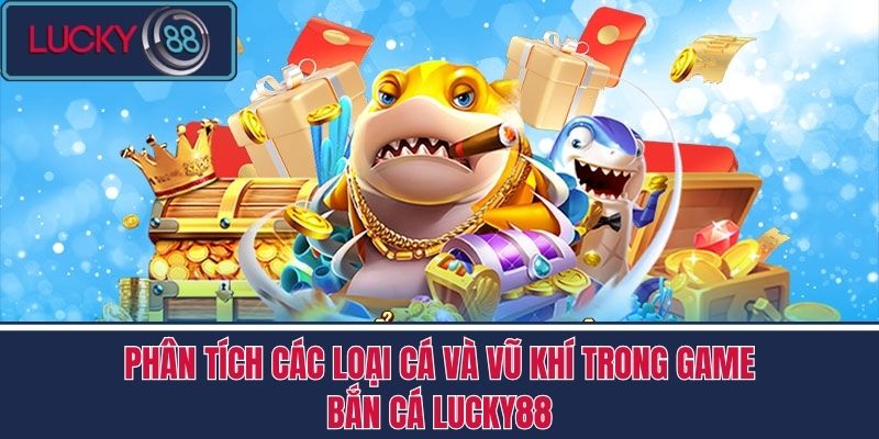 Bắn Cá 3 Phân tích các loại cá và vũ khí trong game bắn cá LUCKY88