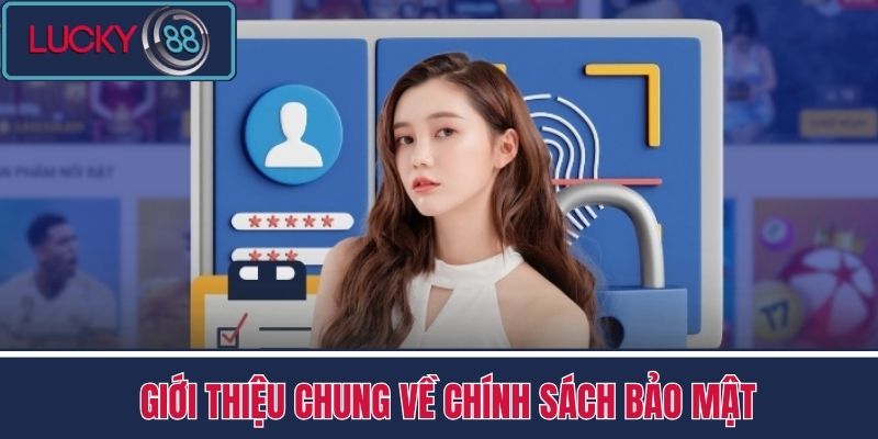 Chính Sách Bảo Mật LUCKY88 1 Giới thiệu chung về Chính sách Bảo mật