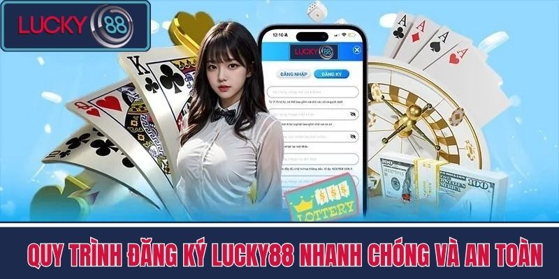 Đăng Ký LUCKY88 - Hướng Dẫn Để Nhận Được Voucher Hấp Dẫn 3 Quy trình đăng ký LUCKY88 nhanh chóng và an toàn