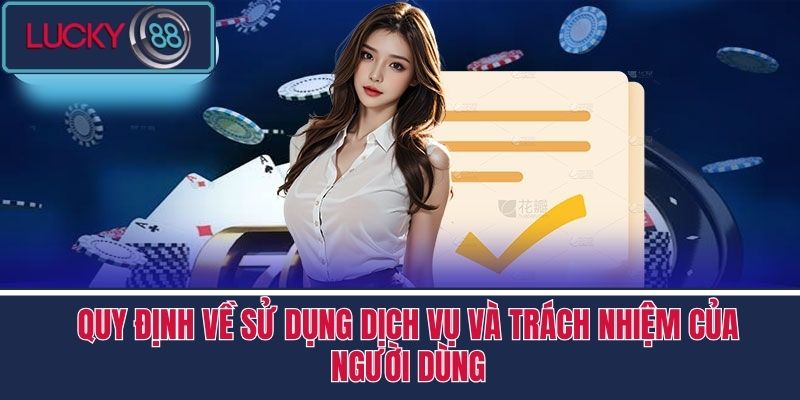 Điều Khoản Và Điều Kiện LUCKY88 2 Quy định về Sử dụng Dịch vụ và Trách nhiệm của Người dùng