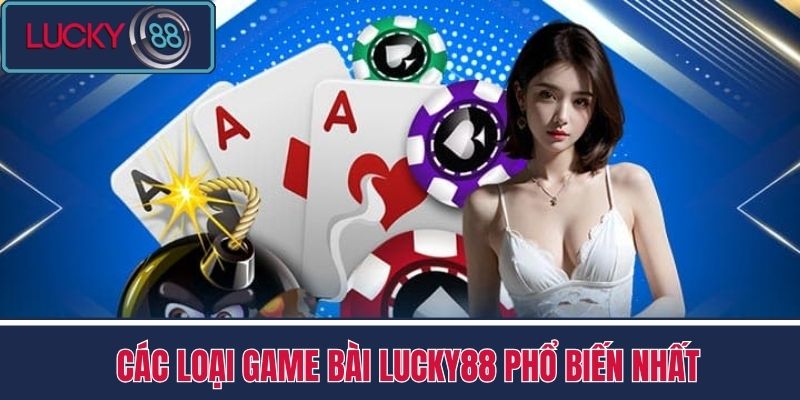 Game Bài 2 Các loại game bài LUCKY88 phổ biến nhất