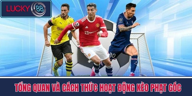 Kèo Phạt Góc - Chiến Thuật Tính Toán Ăn Kèo Tại LUCKY88 2 Tổng Quan và Cách Thức Hoạt Động kèo phạt góc