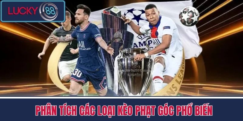 Kèo Phạt Góc - Chiến Thuật Tính Toán Ăn Kèo Tại LUCKY88 3 Phân Tích Các Loại Kèo phạt góc Phổ Biến