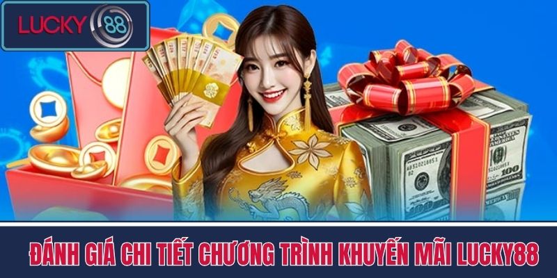 Khuyến Mãi LUCKY88 - Nắm Bắt Khuyến Mãi Cực Khủng 3 Đánh Giá Chi Tiết Chương Trình Khuyến Mãi LUCKY88