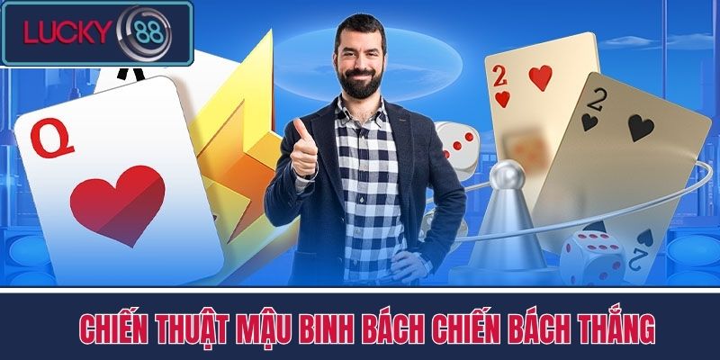 Mậu Binh - Mẹo Chơi 10 Ăn 100 Đơn Giản Tại Nhà Cái LUCKY88 3 Chiến Thuật Mậu Binh Bách Chiến Bách Thắng