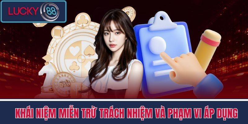Miễn Trừ Trách Nhiệm LUCKY88 1 Khái niệm miễn trừ trách nhiệm và phạm vi áp dụng