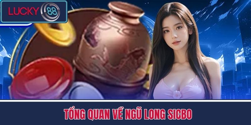 Ngũ Long Sicbo - Đổ Xúc Xắc Ăn Tiền Tỷ Tại Nhà Cái LUCKY88 2 Tổng Quan Về Ngũ Long Sicbo