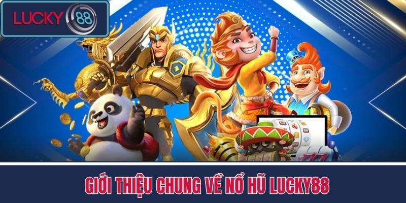 Nổ Hũ 1 Giới thiệu chung về Nổ Hũ LUCKY88