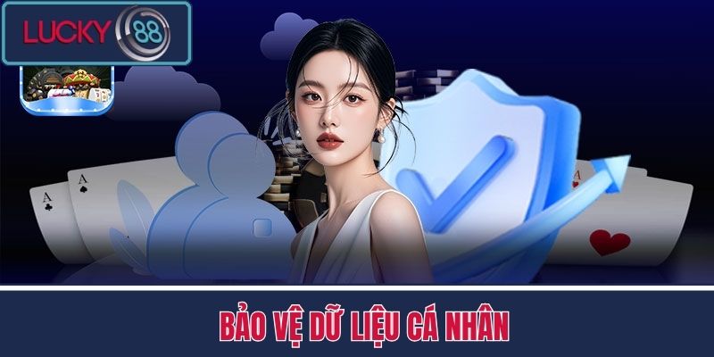 Quyền Riêng Tư LUCKY88 2 Bảo Vệ Dữ Liệu Cá Nhân