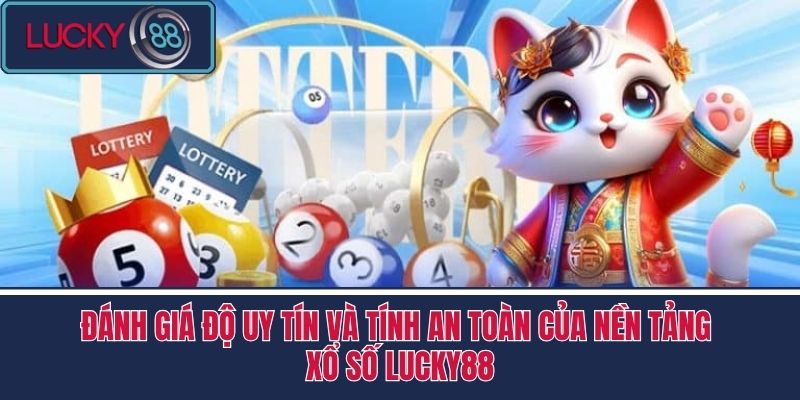Lô Đề 3 Đánh Giá Độ Uy Tín và Tính An Toàn Của Nền Tảng Xổ Số LUCKY88