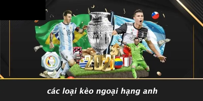 KÈO BÓNG ĐÁ NGOẠI HẠNG ANH: 7 CHIẾN THUẬT ĐỈNH CAO HÀNG ĐẦU 2 Các Loại Kèo Ngoại Hạng Anh