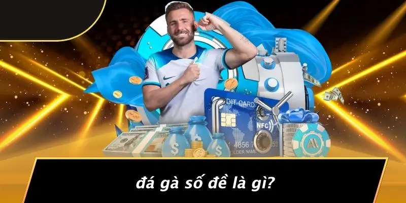 ĐÁ GÀ SỐ ĐỀ: BÍ MẬT ÍT AI BIẾT ĐỂ GẶT HÁI CHIẾN THẮNG 2 Đá Gà Số Đề Là Gì?