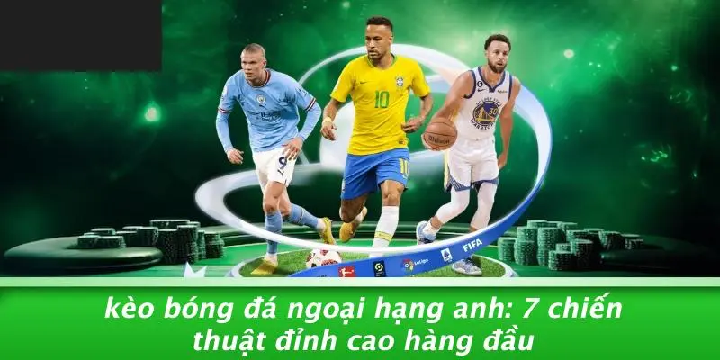 kèo bóng đá ngoại hạng anh